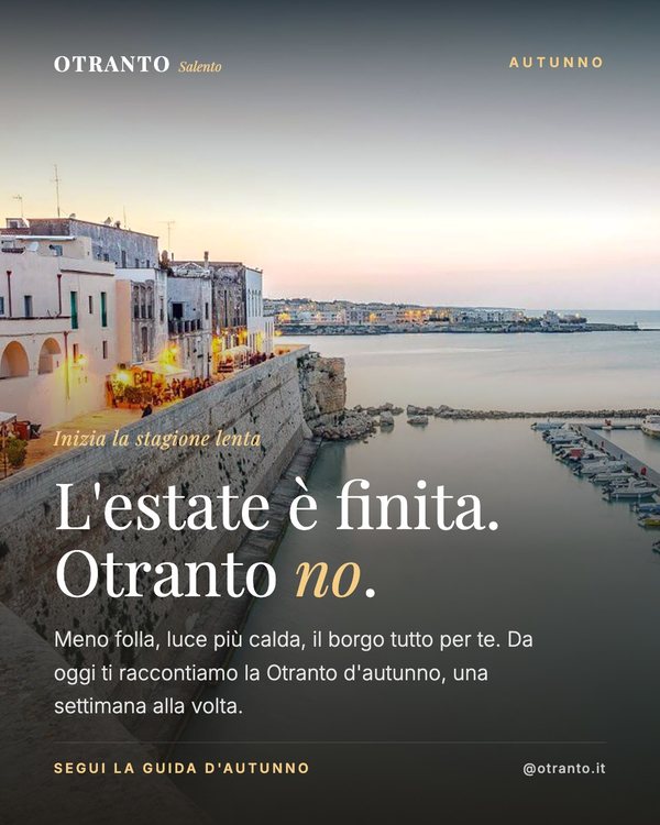 L'estate è finita. Otranto no. In autunno il borgo torna a chi ha tempo: meno folla, luce più calda, i bastioni tutti per te